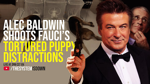 281: Alec Baldwin Shoots Fauci's Tortured Puppy Distractions