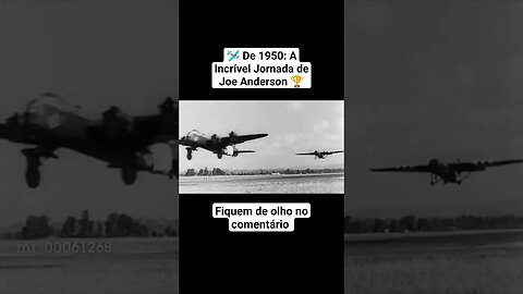 🛩️ De 1950: A Incrível Jornada de Joe Anderson 🏆 #ww2 #war #guerra