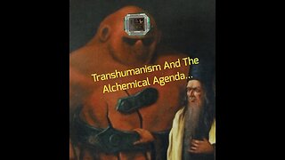 Transhumanism And The Alchemical Agenda...