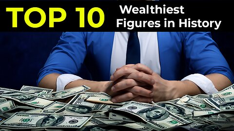 Top 10 Wealthiest Figures in History