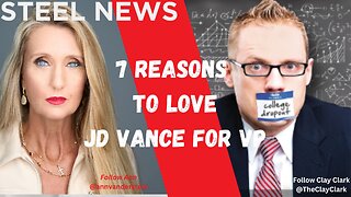 7.16.2024 1PM EST STEEL NEWS: 7 REASONS TO LOVE JD VANCE, TRUMP’S VP PICK W/ CLAY CLARK