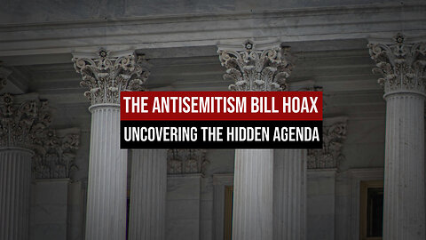The Antisemitism Bill Hoax: Uncovering the Hidden Agenda