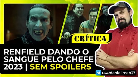 DANIELIMAB CRÍTICA SEM SPOILERS RENFIELD DANDO O SANGUE PELO CHEFE 2023