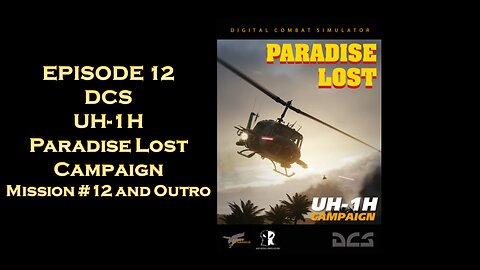 EPISODE 12 - DCS - UH-1H Paradise Lost Campaign - Mission #12 and Outro