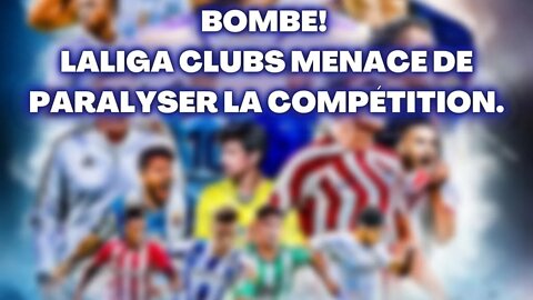 BOMBE! LALIGA CLUBS MENACE DE PARALYSER LA COMPÉTITION.