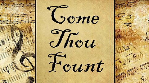 Come Thou Fount | Hymn