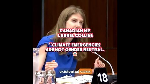 Canadian MP Laurel Collins: “Climate emergencies are not gender neutral.🤡