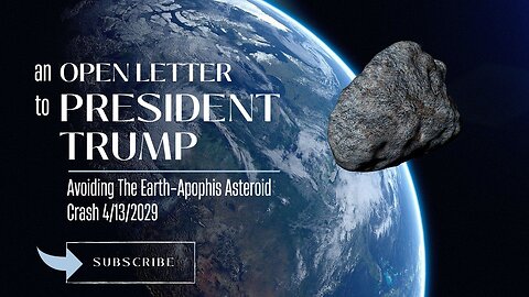 President Trump: Open Letter on Coming Apophis Asteroid Crash 4/13/2029