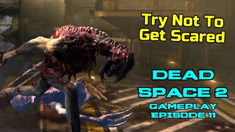 Try not to get scared Dead Space 2 Gameplay Episode 11