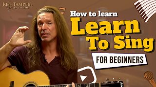 How To Learn To Sing- For Beginners - Ken Tamplin Vocal Academy