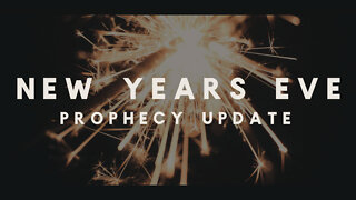 PROPHECY REPORT: New Year's Eve Prophecy Update