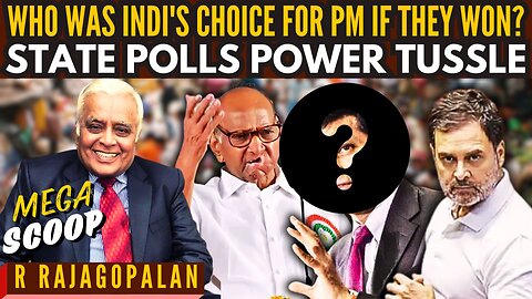 BIG REVEAL: Who was INDI's choice for PM if they won? • State Polls Power Tussle • R Rajagopalan