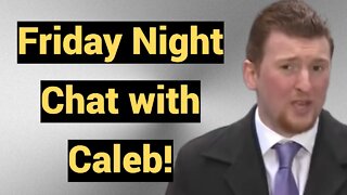 Live #406 - Friday Night Chat with Caleb!