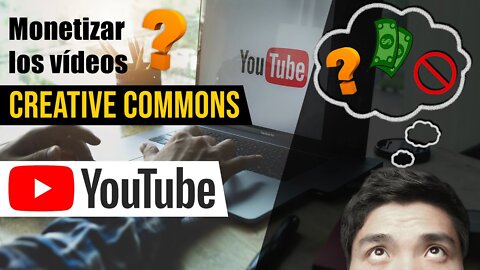 ¿Se pueden monetizar los vídeos Creative Commons de YouTube en 2022?