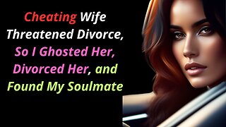 Cheating Wife Threatened Divorce, So I Ghosted Her