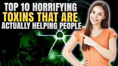 TOP 10 HORRIFYING TOXINS THAT ARE ACTUALLY HELPING PEOPLE