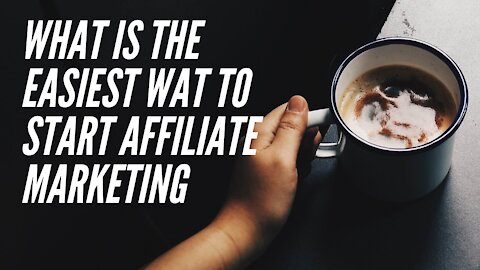 What is the easiest wat to start affiliate marketing