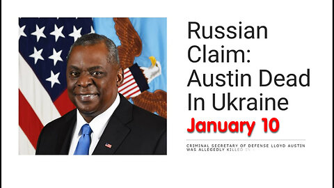 Jan 10, Russian Claims Lloyd Austin Dead in Ukraine