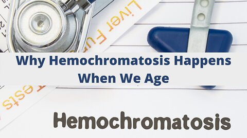 Why Hemochromatosis Happens When We Age