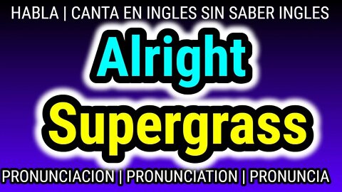 Alright | Supergrass | KARAOKE para cantar con pronunciacion en ingles traducida español