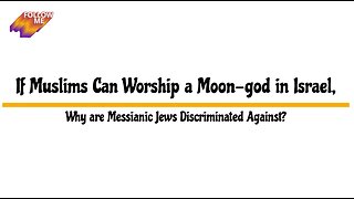 If Muslims Can Worship a Moon-god in Israel, Why are Messianic Jews Discriminated Against?