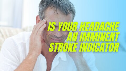 Is Your Headache an Imminent Stroke Indicator
