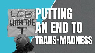 Putting An End to The Trans-Madness