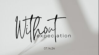 Without Expectation | Life Chapel | David Goss | 7.14.24