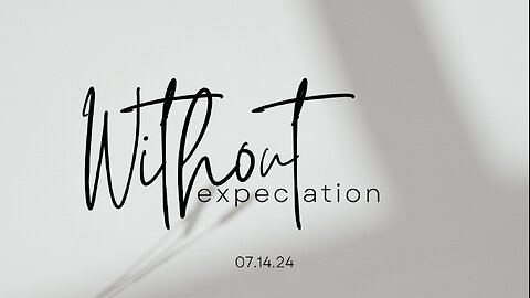 Without Expectation | Life Chapel | David Goss | 7.14.24