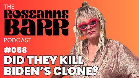 Did they killl Biden's clone? | The Roseanne Barr Podcast