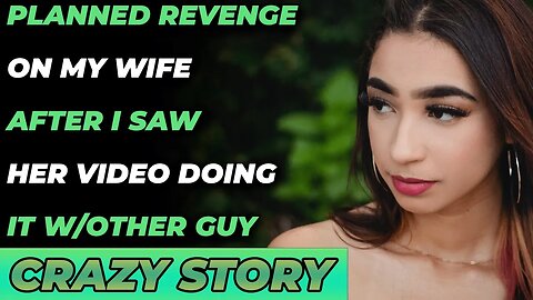 Planned Revenge On My Wife After I Saw Her Video Doing It w/Other Guy. (Reddit Cheating)