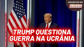 Trump: EUA estão conduzindo guerra por procuração contra Rússia | Momentos do Resumo do Dia