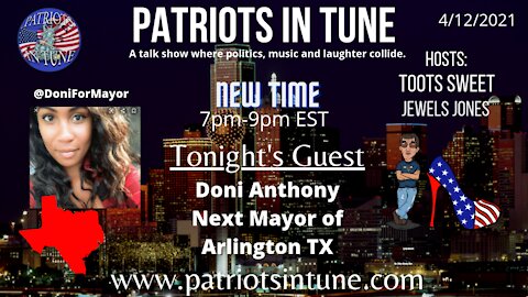 PATRIOTS IN TUNE show #343: DONI ANTHONY - The Next Mayor Of Arlington, #TX 4-12-2021