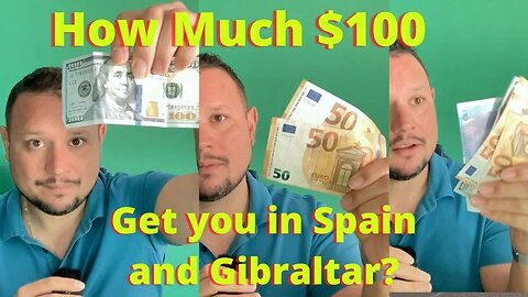 How Much will $100 get you in Spain and Gibraltar Money