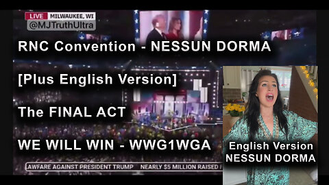 RNC Convention - NESSUN DORMA [Plus English Version] - The FINAL ACT - WE WILL WIN - WWG1WGA
