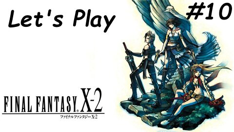 Let's Play | Final Fantasy X-2 - Part 10