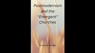 Postmodernism and the Emergent Churches, By David Dunlap