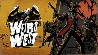 Weird West -- May 23, 2024