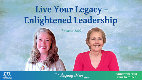 Live Your Legacy - Enlightened Leadership with Gina Gardiner - Inspiring Hope #209
