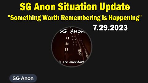 SG Anon Situation Update July 29: "Something Worth Remembering Is Happening"