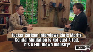 Tucker Carlson & Chris Moritz: Genital Mutilation Is Not Just A Fad, It's A Full-Blown Industry!