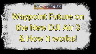 Waypoint Future on the New DJI Air 3 & How it works!