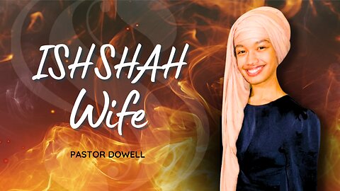 ISHSHAH, Wife | Pastor Dowell