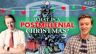 Episode 262: What is a Postmillennial Christmas?