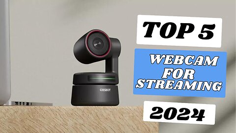 TOP 5 Best Webcam For Streaming of 2024