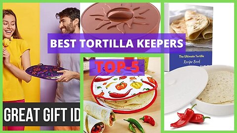 Best Tortilla Keepers | Best Way to Keep Your Tortillas Fresh – Revealed!