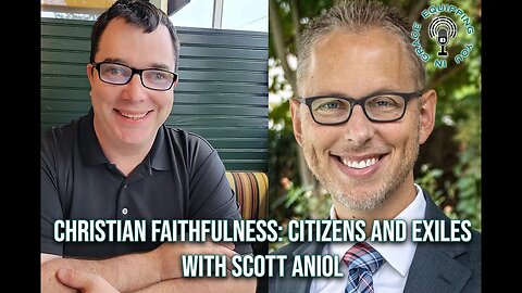 Christian Faithfulness: Citizens and Exiles with Scott Aniol