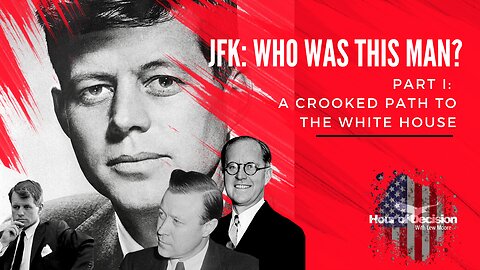 Episode 24 Hour of Decision: JFK: Who was this man? Pt. 1 His crooked path to the White House