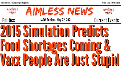 2015 Simulation Predicts Food Shortages Coming & Vaxx People Are Just Stupid