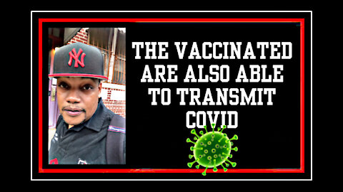 The Vaccinated Are Also Able To Transmit COVID
